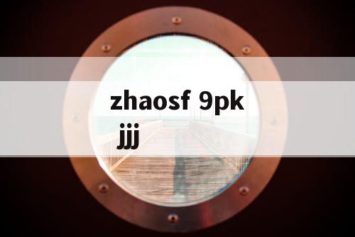 zhaosf 9pk jjj